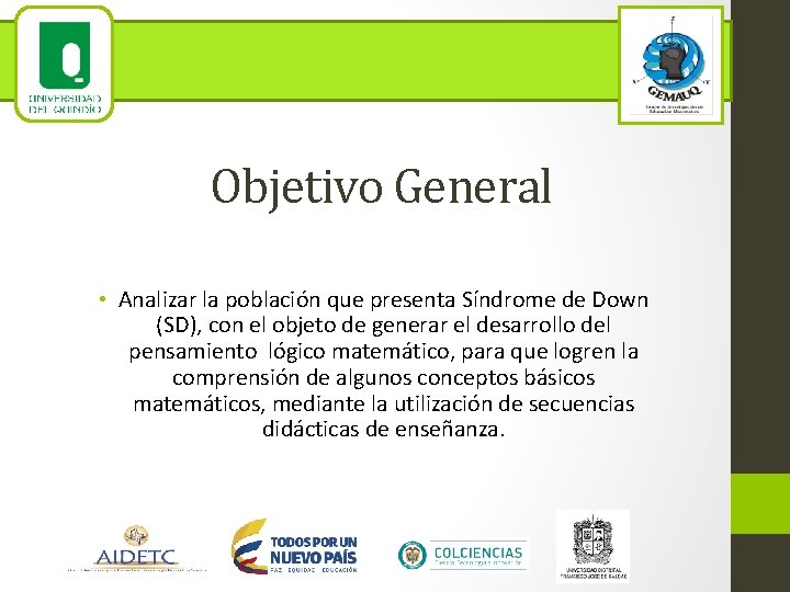 Objetivo General • Analizar la población que presenta Síndrome de Down (SD), con el