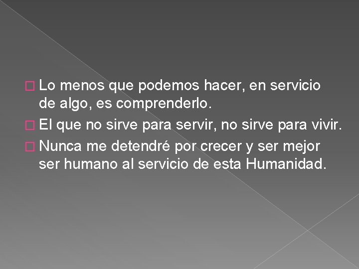 � Lo menos que podemos hacer, en servicio de algo, es comprenderlo. � El