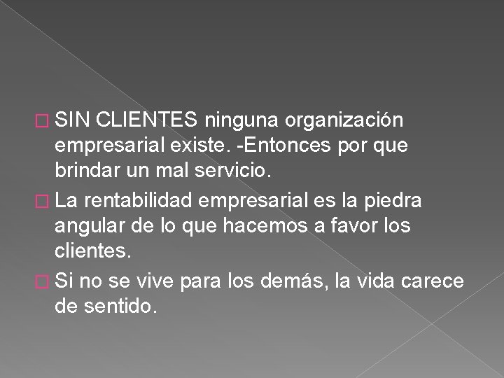 � SIN CLIENTES ninguna organización empresarial existe. -Entonces por que brindar un mal servicio.