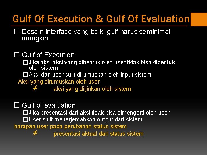 Gulf Of Execution & Gulf Of Evaluation � Desain interface yang baik, gulf harus