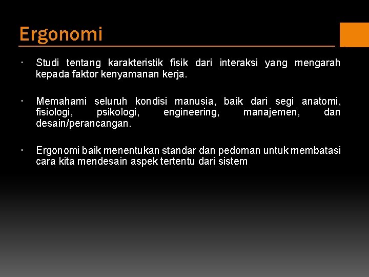 Ergonomi Studi tentang karakteristik fisik dari interaksi yang mengarah kepada faktor kenyamanan kerja. Memahami