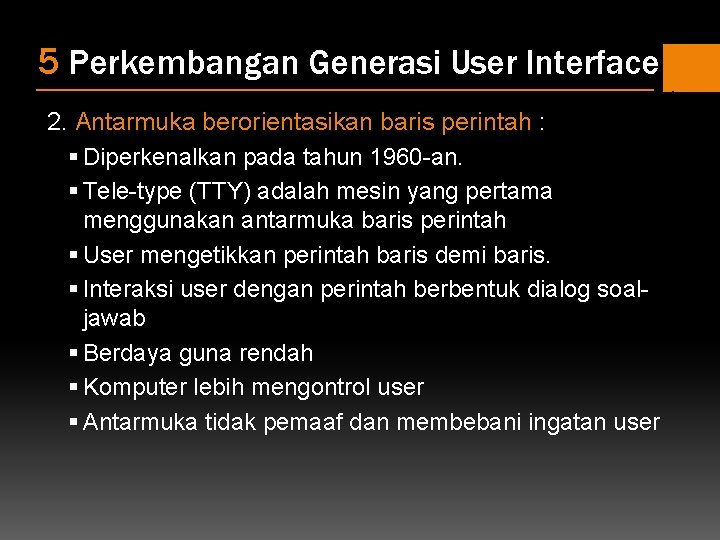 5 Perkembangan Generasi User Interface 2. Antarmuka berorientasikan baris perintah : § Diperkenalkan pada