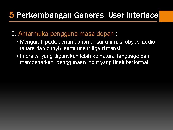 5 Perkembangan Generasi User Interface 5. Antarmuka pengguna masa depan : § Mengarah pada