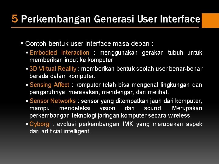 5 Perkembangan Generasi User Interface § Contoh bentuk user interface masa depan : §