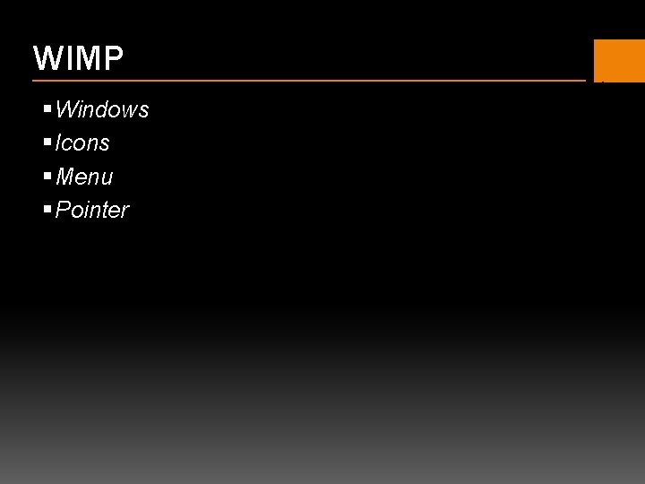 WIMP § Windows § Icons § Menu § Pointer 