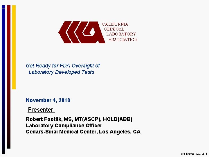 Get Ready for FDA Oversight of Laboratory Developed Tests November 4, 2010 Presenter: Robert