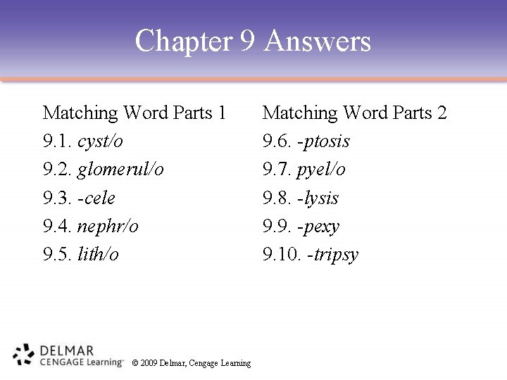 Chapter 9 Answers Matching Word Parts 1 9. 1. cyst/o 9. 2. glomerul/o 9.