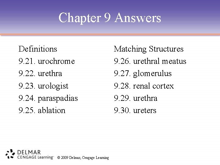 Chapter 9 Answers Definitions 9. 21. urochrome 9. 22. urethra 9. 23. urologist 9.