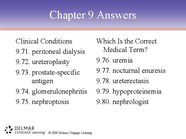 Chapter 9 Answers Clinical Conditions 9. 71. peritoneal dialysis 9. 72. ureteroplasty 9. 73.