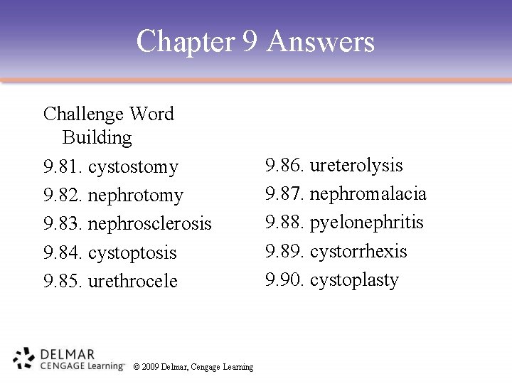 Chapter 9 Answers Challenge Word Building 9. 81. cystostomy 9. 82. nephrotomy 9. 83.