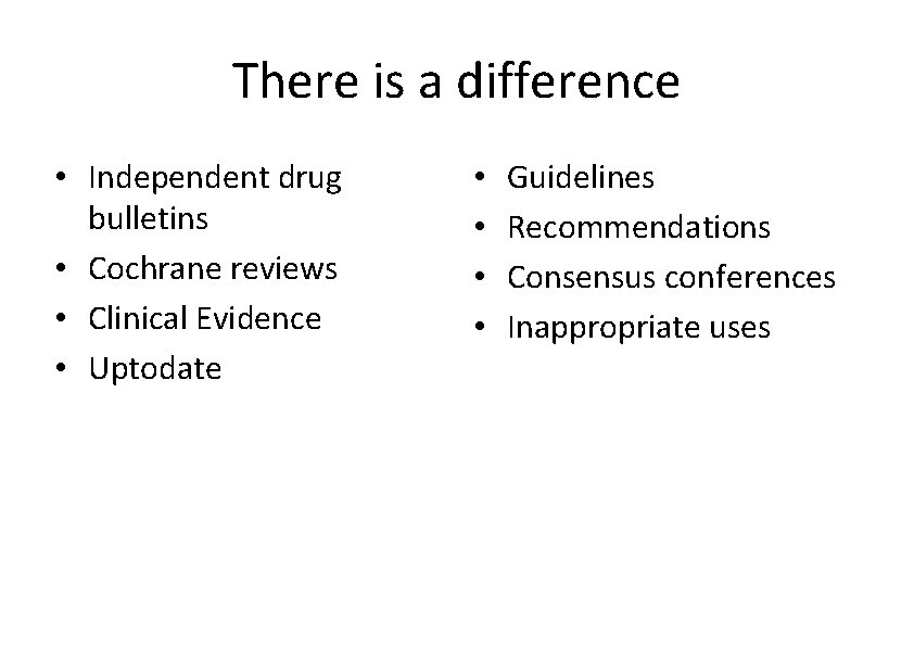 There is a difference • Independent drug bulletins • Cochrane reviews • Clinical Evidence