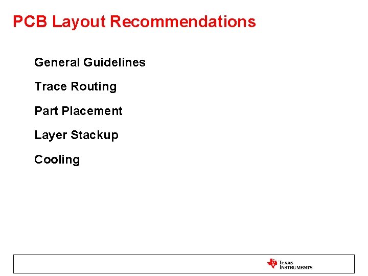 PCB Layout Recommendations General Guidelines Trace Routing Part Placement Layer Stackup Cooling 