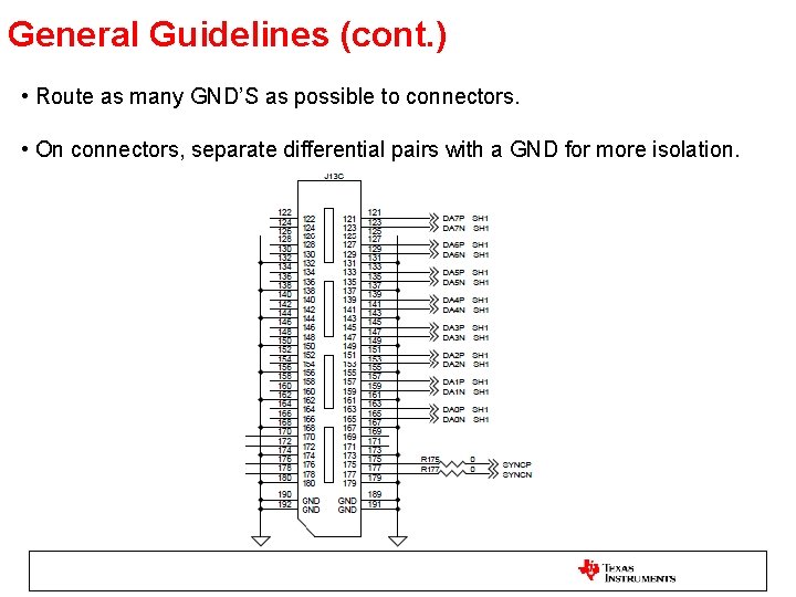 General Guidelines (cont. ) • Route as many GND’S as possible to connectors. •