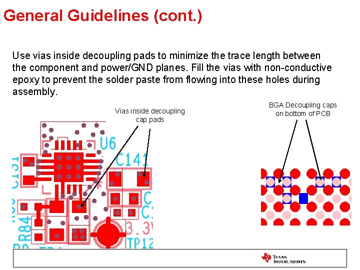 General Guidelines (cont. ) Use vias inside decoupling pads to minimize the trace length