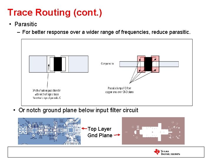 Trace Routing (cont. ) • Parasitic – For better response over a wider range