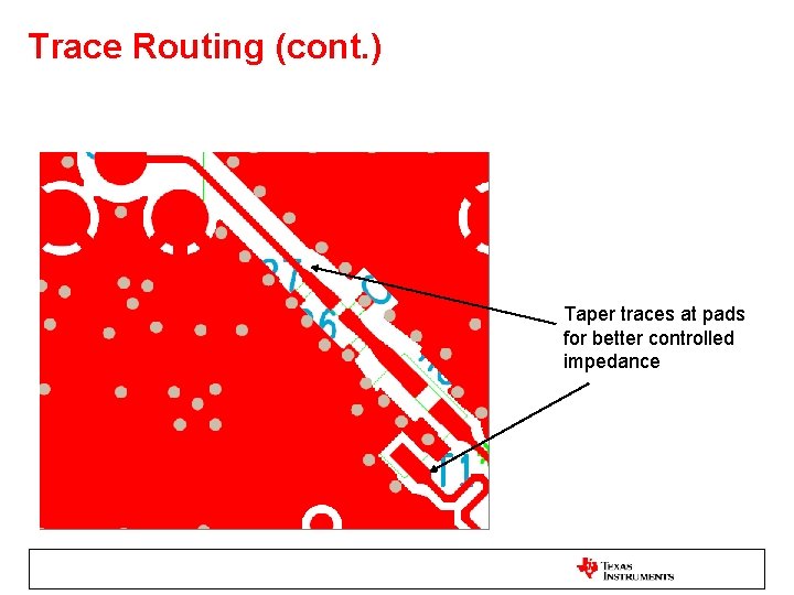 Trace Routing (cont. ) Taper traces at pads for better controlled impedance 
