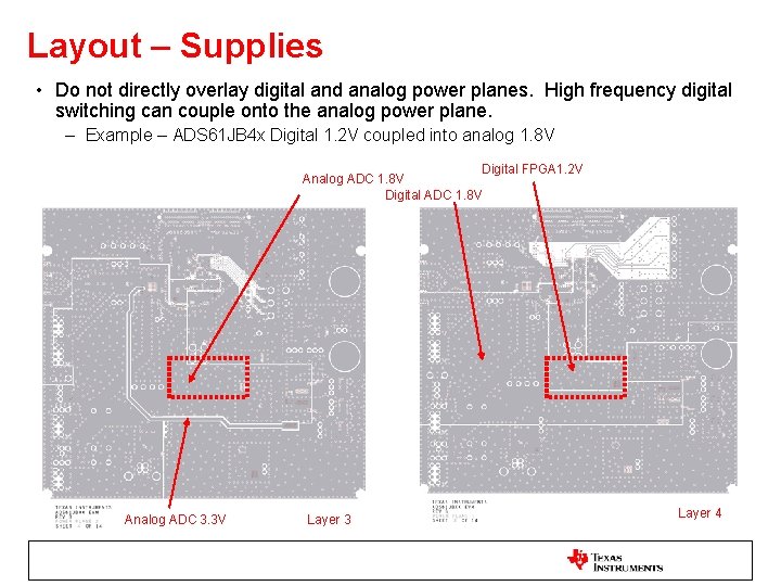 Layout – Supplies • Do not directly overlay digital and analog power planes. High