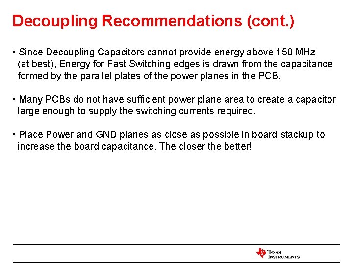 Decoupling Recommendations (cont. ) • Since Decoupling Capacitors cannot provide energy above 150 MHz