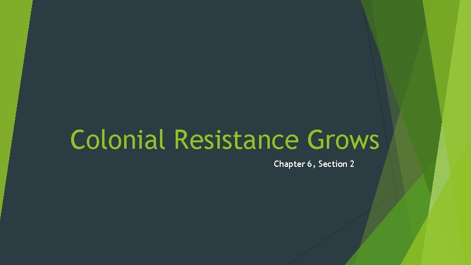 Colonial Resistance Grows Chapter 6, Section 2 
