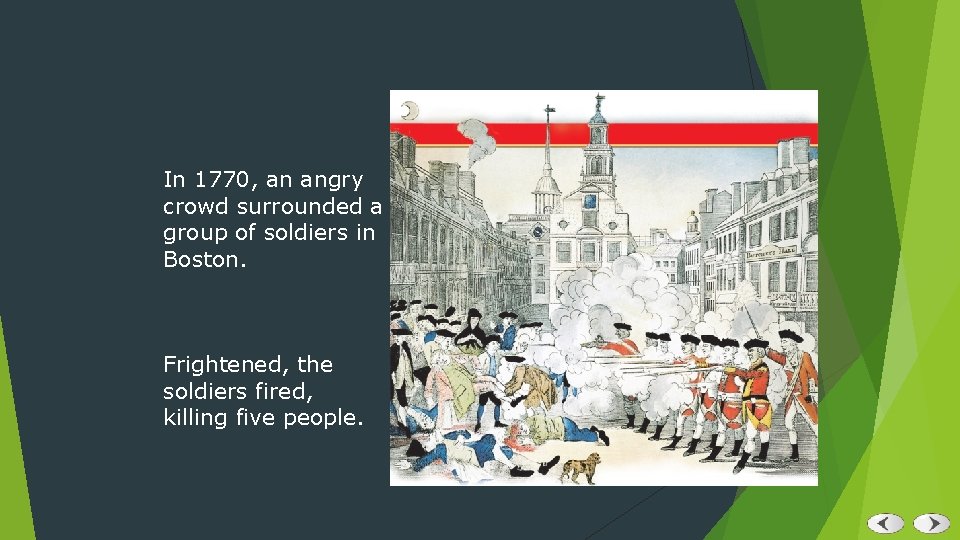 In 1770, an angry crowd surrounded a group of soldiers in Boston. Frightened, the