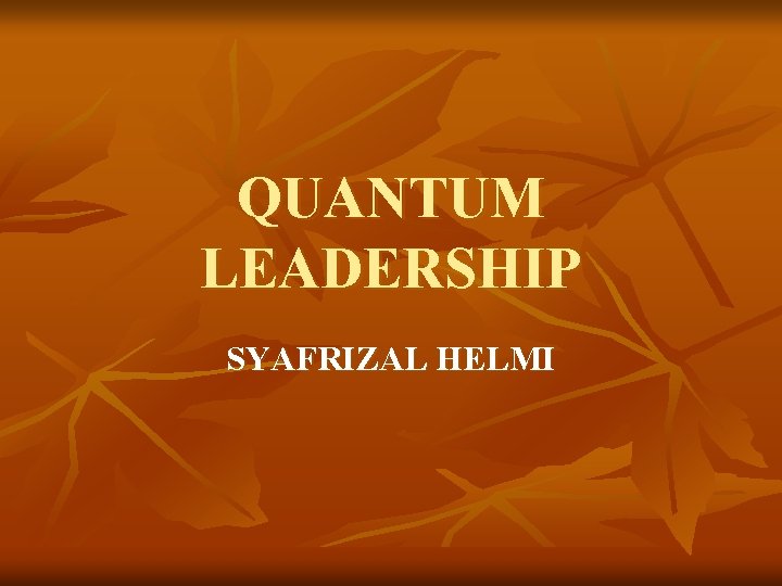 QUANTUM LEADERSHIP SYAFRIZAL HELMI 
