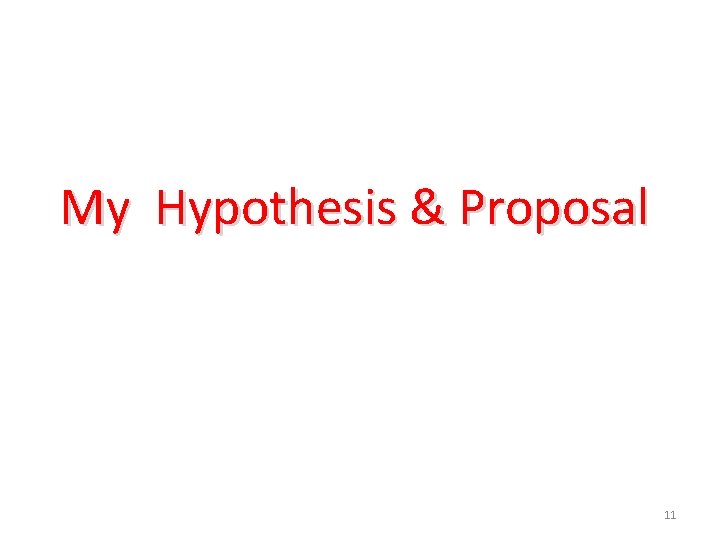 My Hypothesis & Proposal 11 