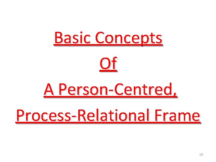 Basic Concepts Of A Person-Centred, Process-Relational Frame 19 