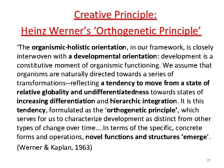 Creative Principle: Heinz Werner’s ‘Orthogenetic Principle’ ‘The organismic-holistic orientation, in our framework, is closely