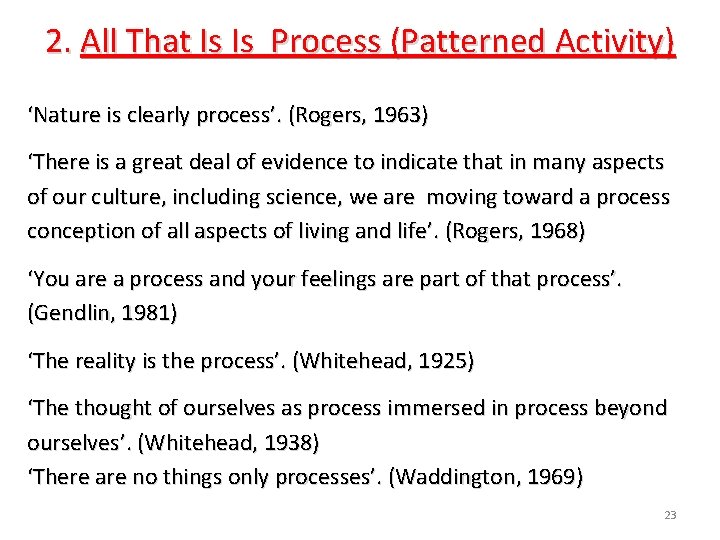 2. All That Is Is Process (Patterned Activity) ‘Nature is clearly process’. (Rogers, 1963)