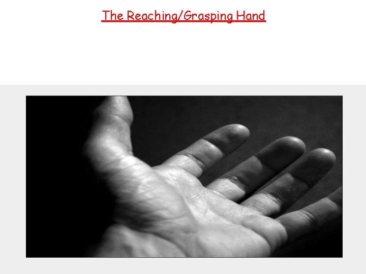 The Reaching/Grasping Hand 31 