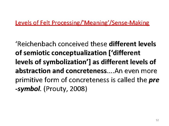  Levels of Felt Processing/’Meaning’/Sense-Making ‘Reichenbach conceived these different levels of semiotic conceptualization [‘different