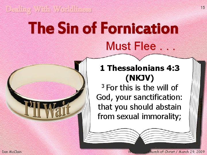 Dealing With Worldliness 15 The Sin of Fornication Must Flee. . . 1 Thessalonians