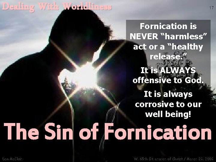 Dealing With Worldliness 17 Fornication is NEVER “harmless” act or a “healthy release. ”