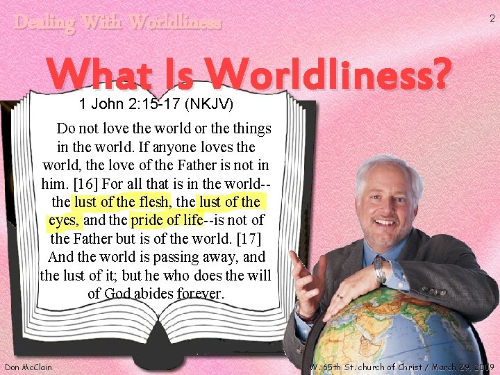 Dealing With Worldliness 2 What Is Worldliness? 1 John 2: 15 -17 (NKJV) Do