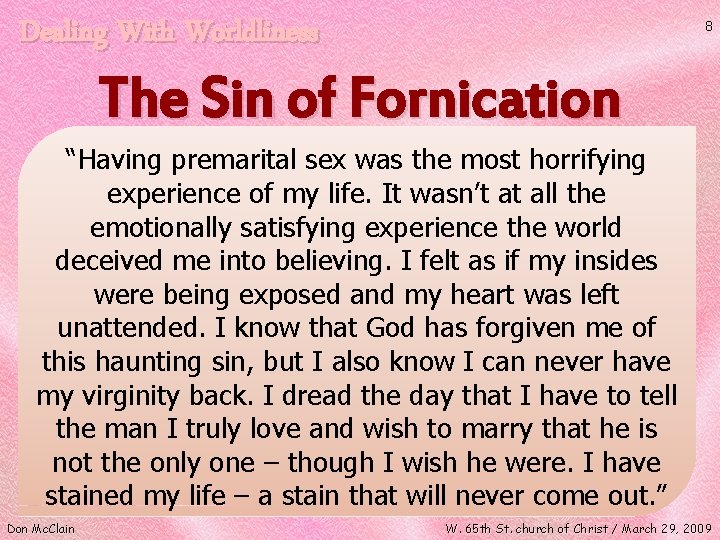 Dealing With Worldliness 8 The Sin of Fornication “Having premarital sex was the most
