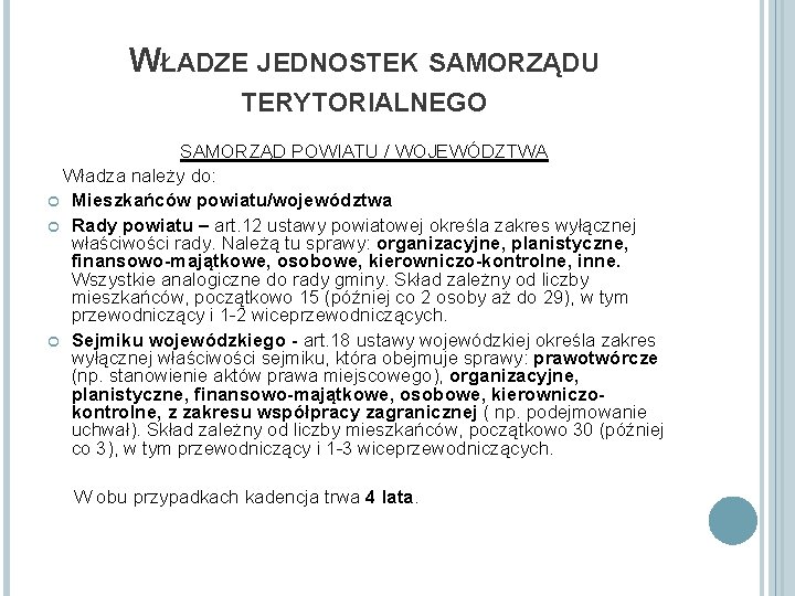 WŁADZE JEDNOSTEK SAMORZĄDU TERYTORIALNEGO SAMORZĄD POWIATU / WOJEWÓDZTWA Władza należy do: Mieszkańców powiatu/województwa Rady