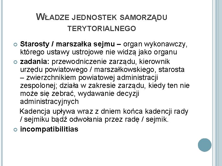 WŁADZE JEDNOSTEK SAMORZĄDU TERYTORIALNEGO Starosty / marszałka sejmu – organ wykonawczy, którego ustawy ustrojowe