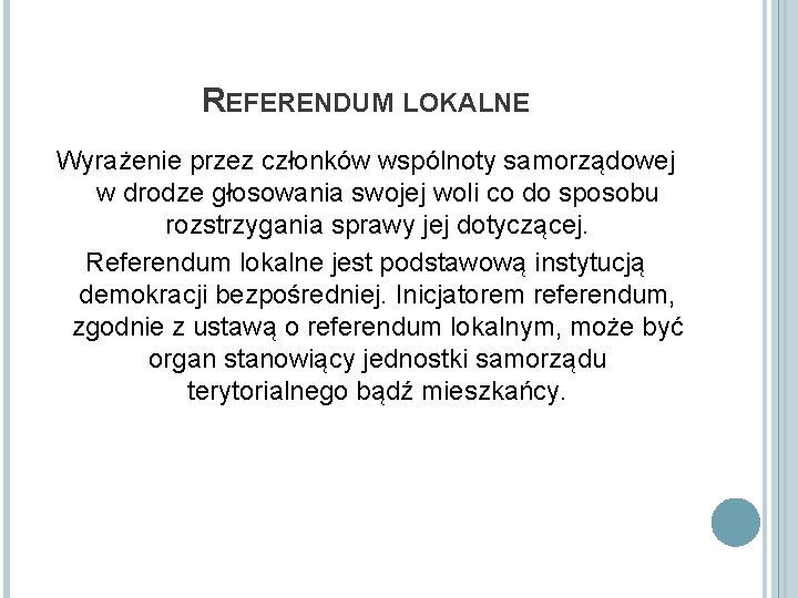 REFERENDUM LOKALNE Wyrażenie przez członków wspólnoty samorządowej w drodze głosowania swojej woli co do