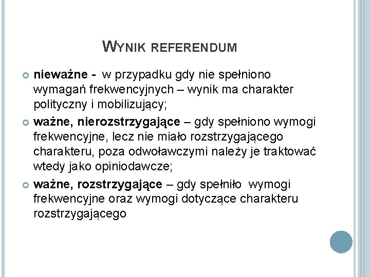 WYNIK REFERENDUM nieważne - w przypadku gdy nie spełniono wymagań frekwencyjnych – wynik ma