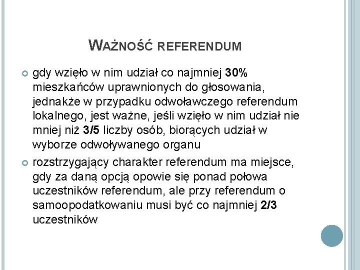 WAŻNOŚĆ REFERENDUM gdy wzięło w nim udział co najmniej 30% mieszkańców uprawnionych do głosowania,