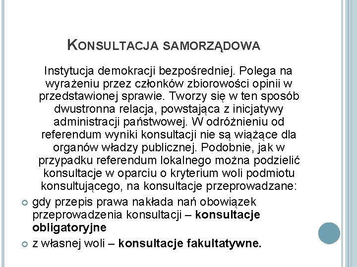 KONSULTACJA SAMORZĄDOWA Instytucja demokracji bezpośredniej. Polega na wyrażeniu przez członków zbiorowości opinii w przedstawionej