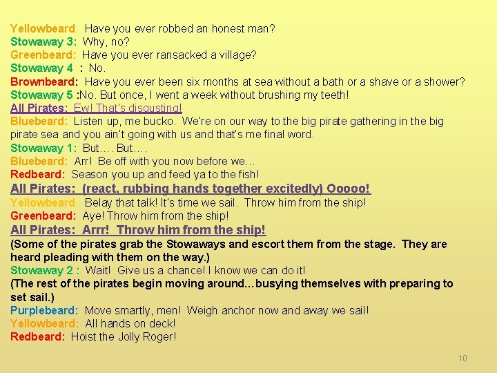 Yellowbeard: Have you ever robbed an honest man? Stowaway 3: Why, no? Greenbeard: Have