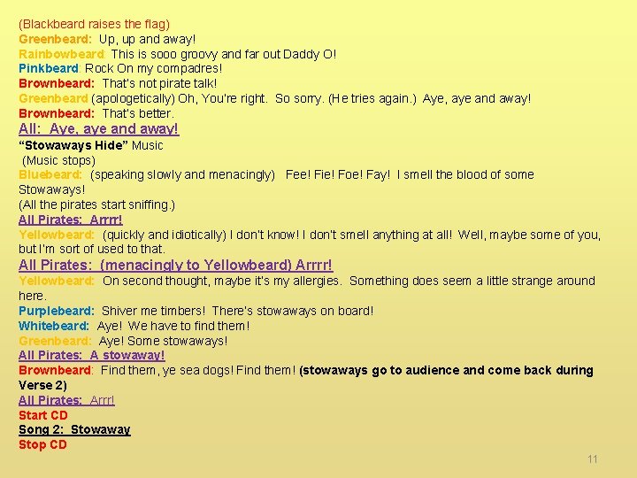 (Blackbeard raises the flag) Greenbeard: Up, up and away! Rainbowbeard: This is sooo groovy