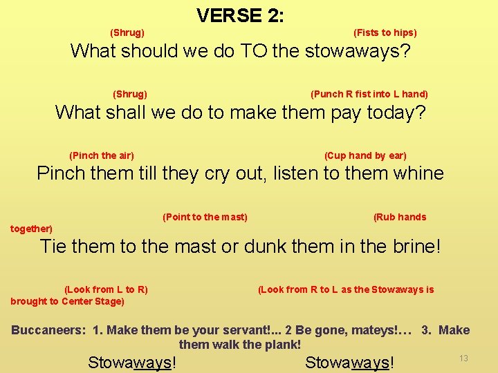 VERSE 2: (Shrug) (Fists to hips) What should we do TO the stowaways? (Shrug)