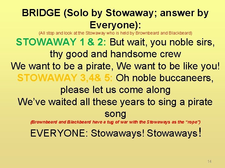 BRIDGE (Solo by Stowaway; answer by Everyone): (All stop and look at the Stowaway