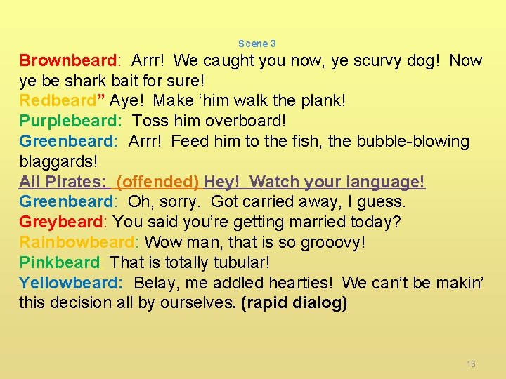 Scene 3 Brownbeard: Arrr! We caught you now, ye scurvy dog! Now ye be