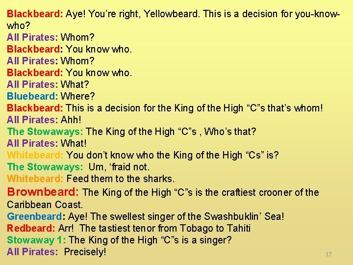 Blackbeard: Aye! You’re right, Yellowbeard. This is a decision for you-knowwho? All Pirates: Whom?