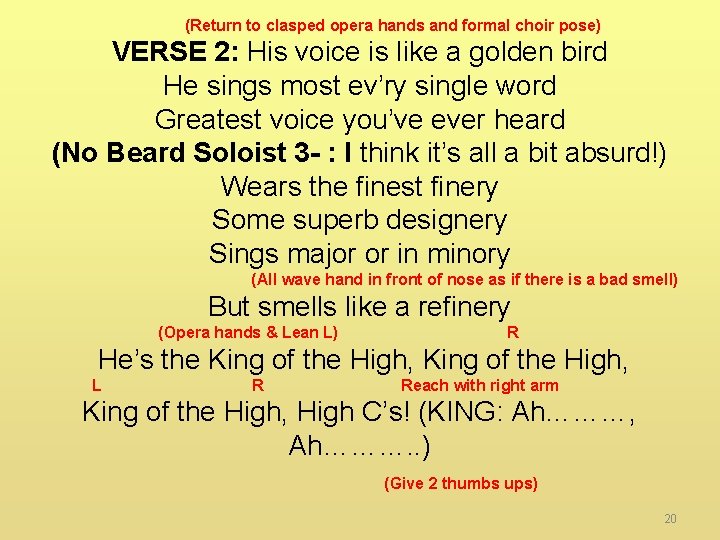  (Return to clasped opera hands and formal choir pose) VERSE 2: His voice