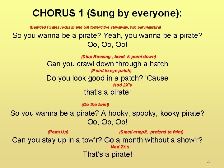 CHORUS 1 (Sung by everyone): (Bearded Pirates rocks in and out toward the Stowaway,