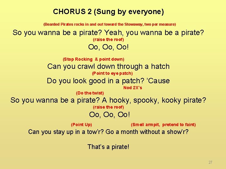 CHORUS 2 (Sung by everyone) (Bearded Pirates rocks in and out toward the Stowaway,